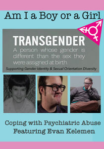 Am I A Boy or Girl Featuring Evan Kelemen - Coping with Psychiatric Abuse