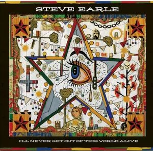 I'll Never Get Out Of This World Alive , Steve Earle