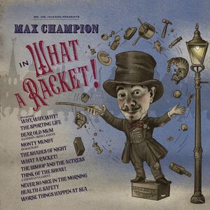 Mr. Joe Jackson Presents Max Champion In 'What A Racket'
