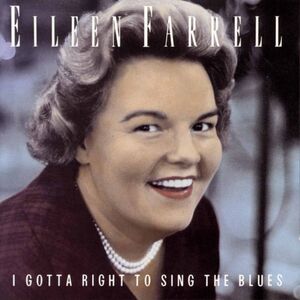 Gotta Right to Sing the Blues , Eileen Farrell