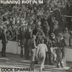 Running Riot In '84 , Cock Sparrer