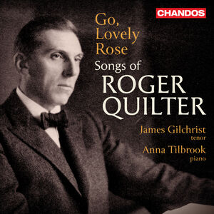 Go, Lovely Rose - Songs of Roger Quilter , Anna Tilbrook
