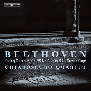 Beethoven: String Quartets, Op. 59, No. 3, Op. 95 & Op. 133 , Chiaroscuro Quartet