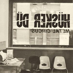 Metal Circus , Hüsker Dü