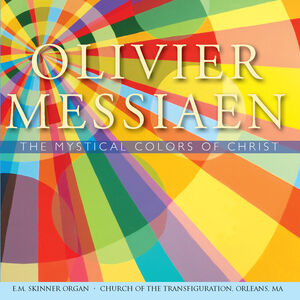 Messiaen: The Mystical Colors of Christ , David Chalmers