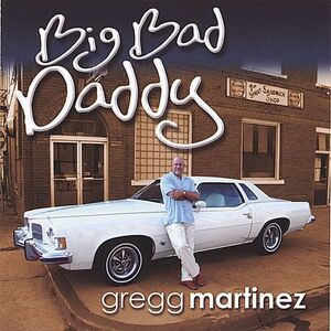 Big Bad Daddy , Gregg Martinez