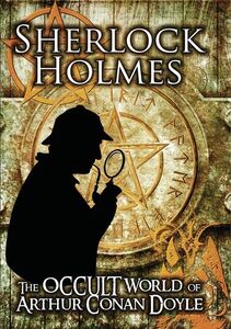 Sherlock Holmes: The Occult World Of Arthur Conan Doyle