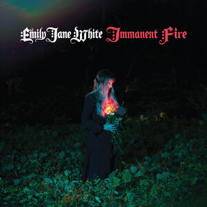 Immanent Fire , Emily Jane White