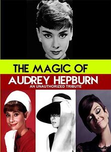 Magic of Audrey Hepburn : An Unauthorized Story