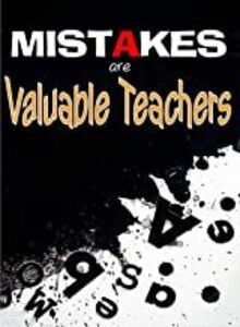 Mistakes are Valuable Teachers
