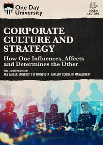 One Day University: Corporate Culture and Strategy: How One Influences, Affects and Determines the Other