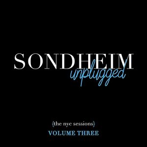 Sondheim Unplugged - (The NYC Sessions) Volume 3 , Stephen Sondheim
