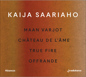 Maan Varjot Chateau De L'ame True Fire Offrande , Kaija Saariaho