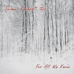 For All We Know , Thomas Ruckert Trio