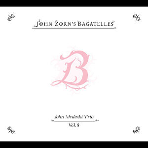 The Bagatelles Vol. 8”John Medeski Trio , John Zorn