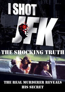I Shot JFK: Shocking Truth