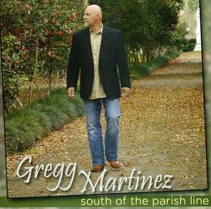 South Of The Parish Line , Gregg Martinez