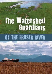 The Watershed Guardians Of The Fraser River