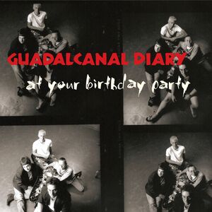 At Your Birthday Party , Guadalcanal Diary