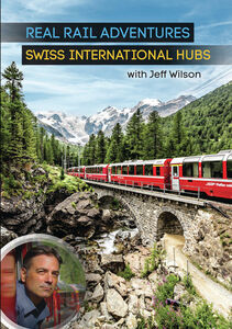 Real Rail Adventures: Swiss International Hubs With Jeff Wilson