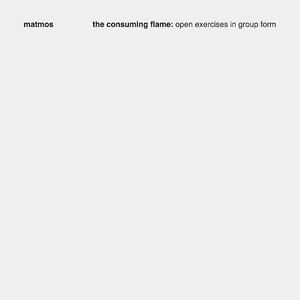 The Consuming Flame: Open Exercises in Group Form , Matmos