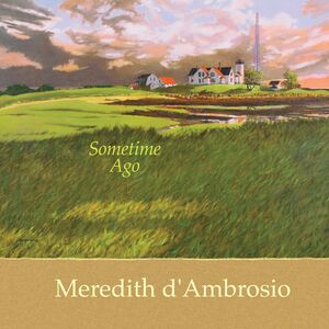 Sometime Ago , Meredith d'Ambrosio