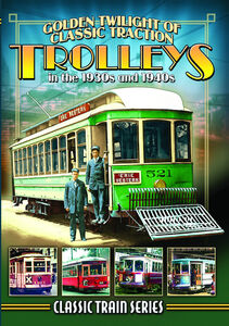 Golden Twilight Of Classic Traction: Trolleys In The 1930s And 1940s