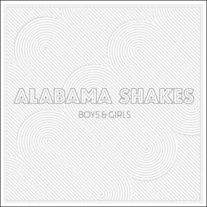 Boys & Girls , Alabama Shakes