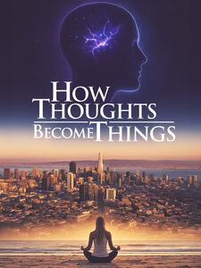 How Thoughts Become Things