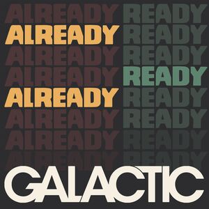 Already Ready Already , Galactic