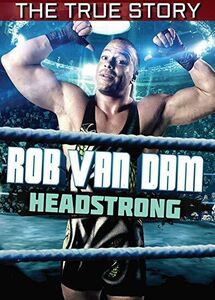 Rob Van Dam: Headstrong - The True Story