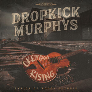 Okemah Rising , Dropkick Murphys