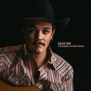 Cold Beer & Country Music , Zach Top