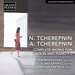 N. Tcherepnin & A. Tcherepnin: Complete Works for Violin & Piano, Vol. 1 , Klaidi Sahatci