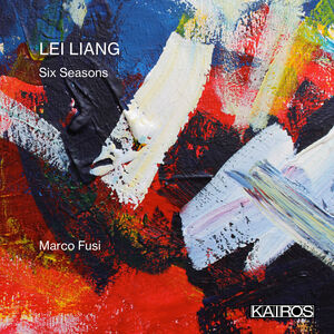 Lei Liang: Six Seasons , Marco Fusi & Charles Deluga & Lei Liang
