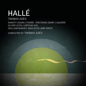 Thomas Ades, William Marsey & Oliver Leith: Orchestral Works , Halle