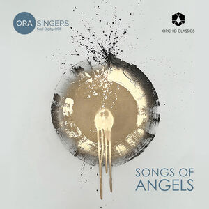 Songs of Angels , Ora Singers