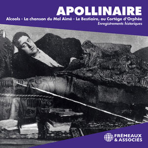 Guillaume Apollinaire: Alcools - La Chanson du mal aime - Le Bestiaire, ou cortege d’orphee