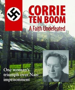 Corrie ten Boom: A Faith Undefeated