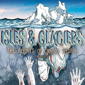 Hearts of Lonely People , Isles & Glaciers