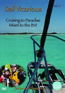 Sail Vicarious: Volume 5: Cruising to Paradise - Miami to the Bvi