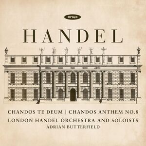 Handel: Chandos Te Deum & Chandos Anthem No.8 , Adrian Butterfield