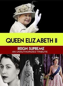 Queen Elizabeth II Reign Supreme : An Unauthorized Story