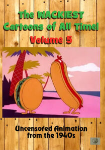 The Wackiest Cartoons of All Time! Volume 5 Uncensored Animation From the 1940s