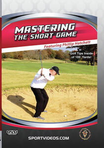 Mastering The Short Game - Golf Tips Inside 100 Yards!