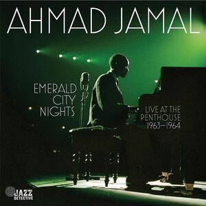 Emerald City Nights: Live At The Penthouse 1963-1964 , Ahmad Jamal