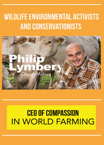 ChangeMakers Phillip Lymbery - CEO of Compassion in World Farming