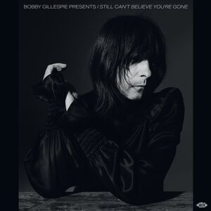 Bobby Gillespie Presents I Still Can't Believe You're Gone /  Various [Import]