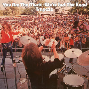 You Are The Music... We're Just The Band , Trapeze