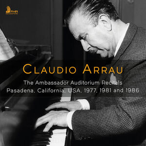 Claudio Arrau - The Ambassador Auditorium Recitals , Claudio Arrau